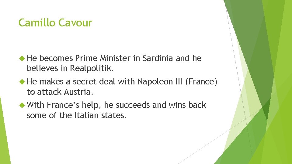 Camillo Cavour He becomes Prime Minister in Sardinia and he believes in Realpolitik. He
