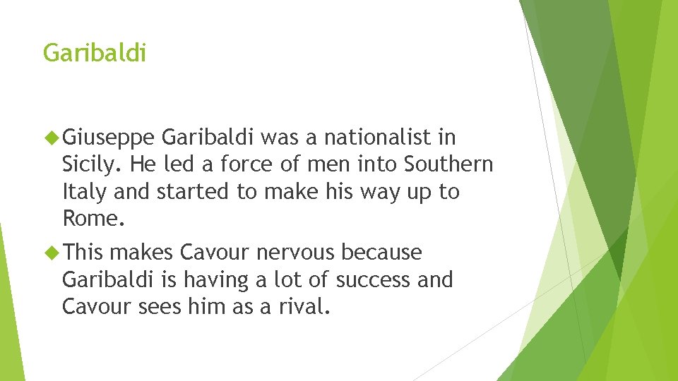 Garibaldi Giuseppe Garibaldi was a nationalist in Sicily. He led a force of men