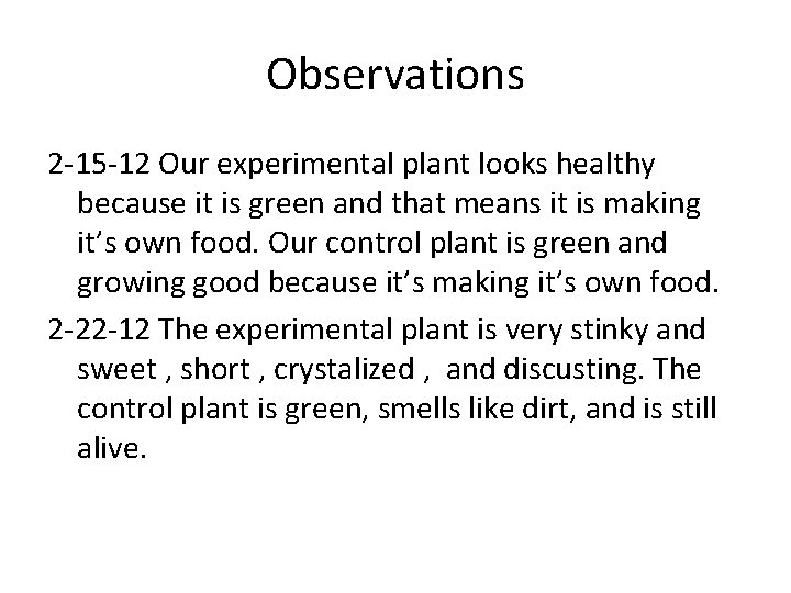 Observations 2 -15 -12 Our experimental plant looks healthy because it is green and