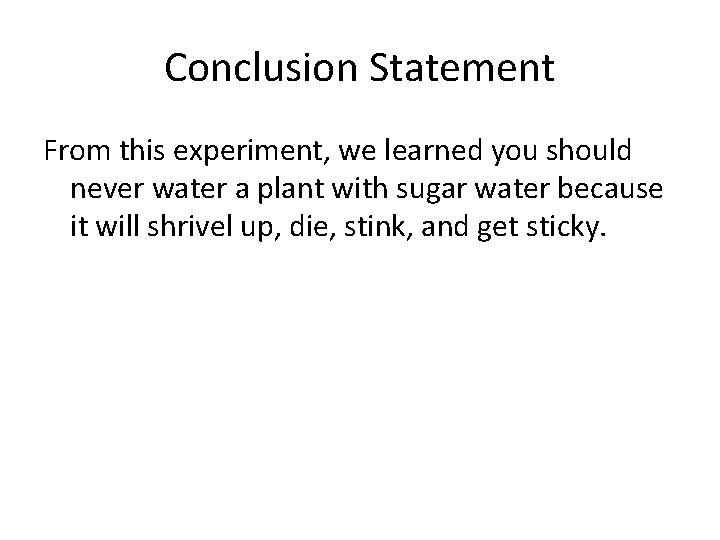 Conclusion Statement From this experiment, we learned you should never water a plant with
