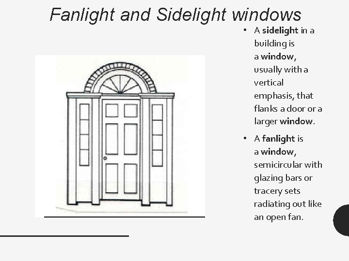 Fanlight and Sidelight windows • A sidelight in a building is a window, usually