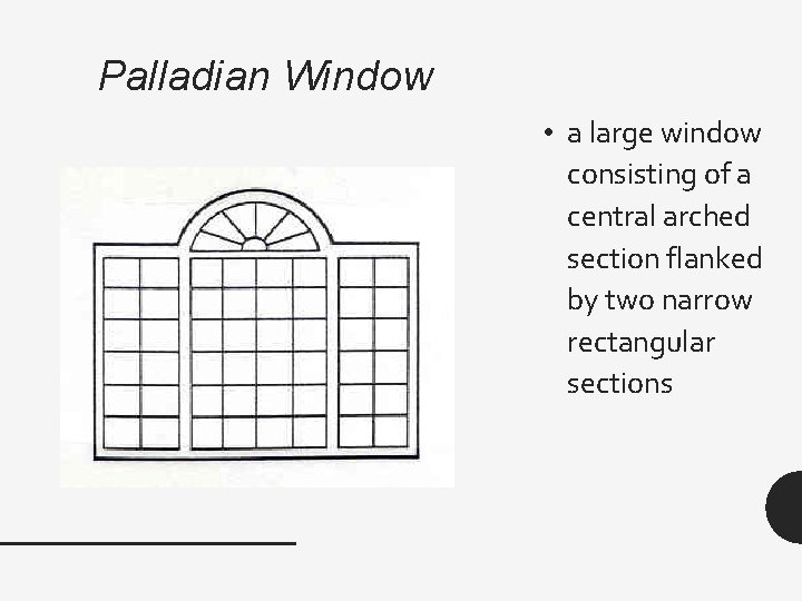 Palladian Window • a large window consisting of a central arched section flanked by