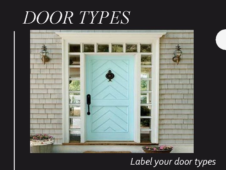 DOOR TYPES Label your door types 