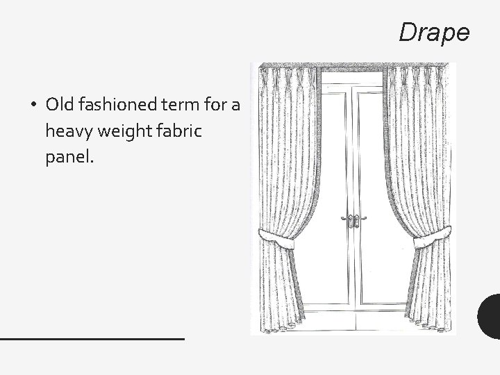 Drape • Old fashioned term for a heavy weight fabric panel. 