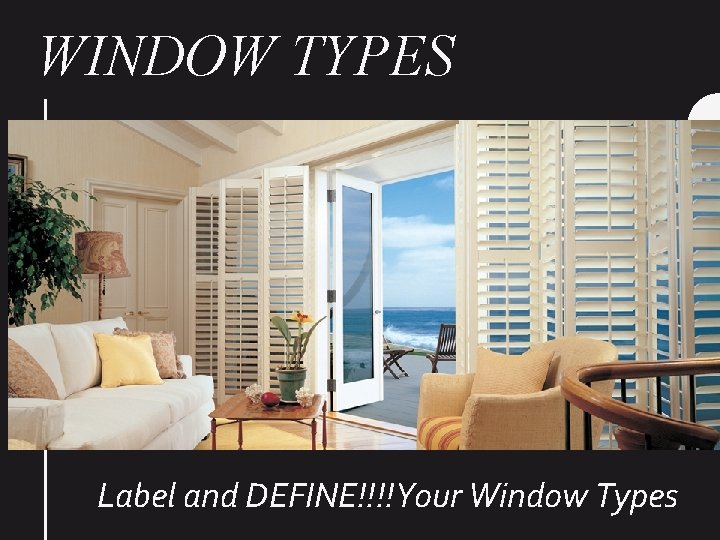 WINDOW TYPES Label and DEFINE!!!!Your Window Types 