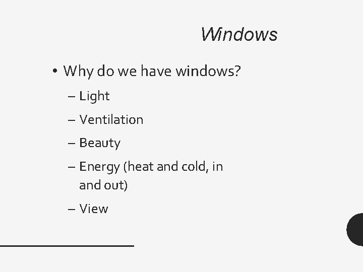 Windows • Why do we have windows? – Light – Ventilation – Beauty –