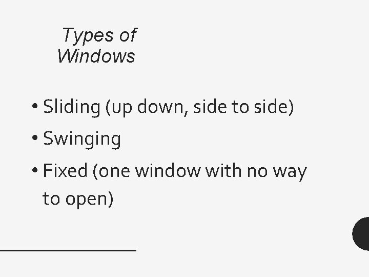 Types of Windows • Sliding (up down, side to side) • Swinging • Fixed
