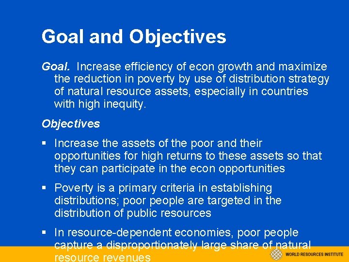 Goal and Objectives Goal. Increase efficiency of econ growth and maximize the reduction in