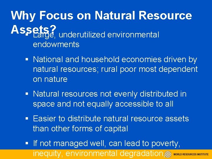 Why Focus on Natural Resource Assets? § Large, underutilized environmental endowments § National and