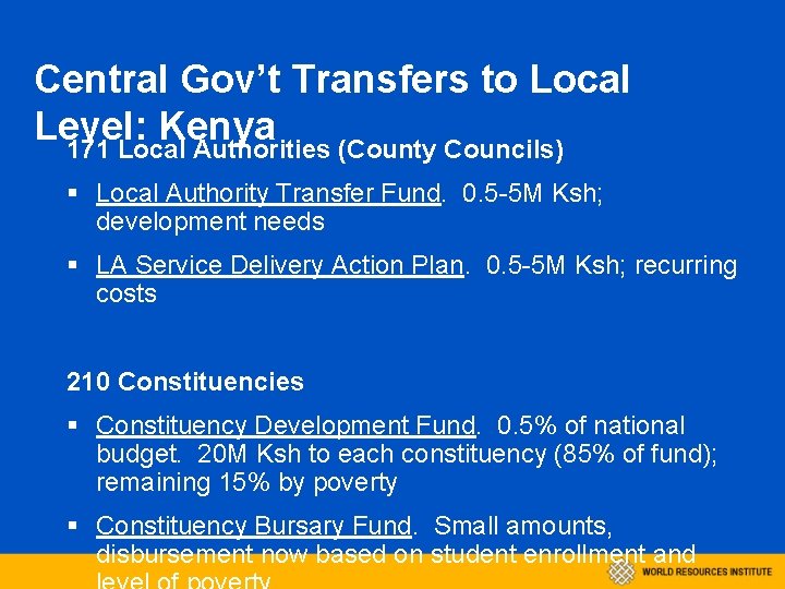 Central Gov’t Transfers to Local Level: Kenya 171 Local Authorities (County Councils) § Local