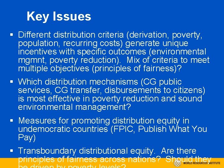 Key Issues § Different distribution criteria (derivation, poverty, population, recurring costs) generate unique incentives