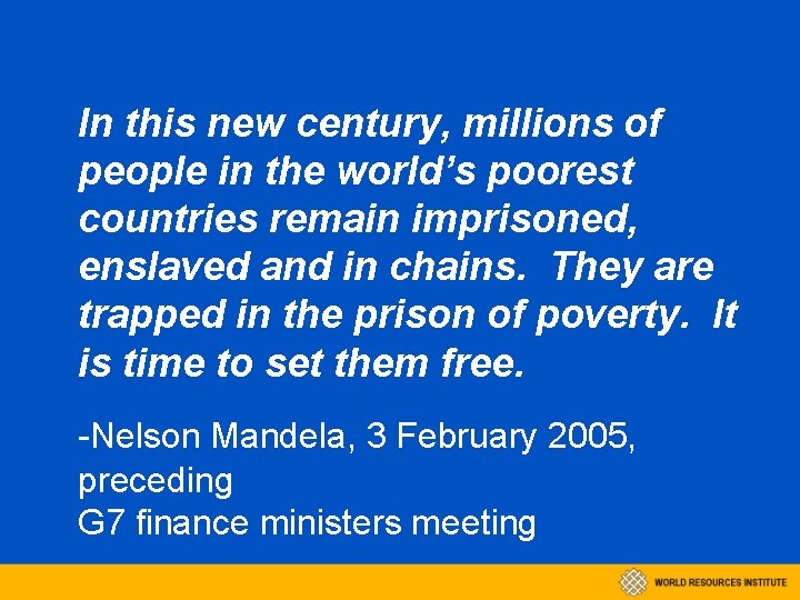 In this new century, millions of people in the world’s poorest countries remain imprisoned,