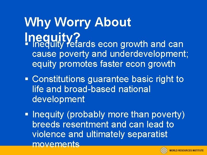 Why Worry About Inequity? § Inequity retards econ growth and can cause poverty and