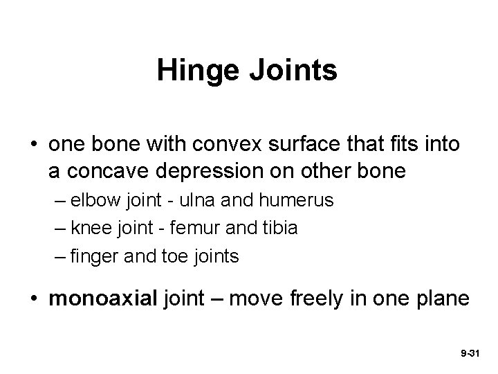 Hinge Joints • one bone with convex surface that fits into a concave depression