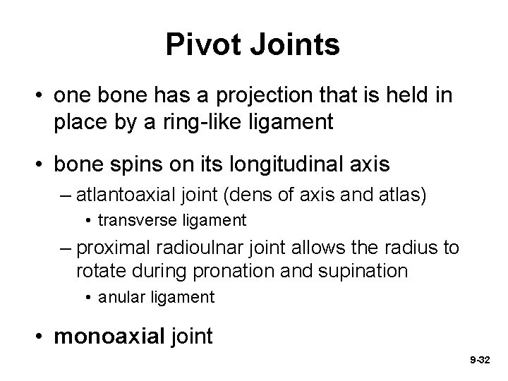 Pivot Joints • one bone has a projection that is held in place by