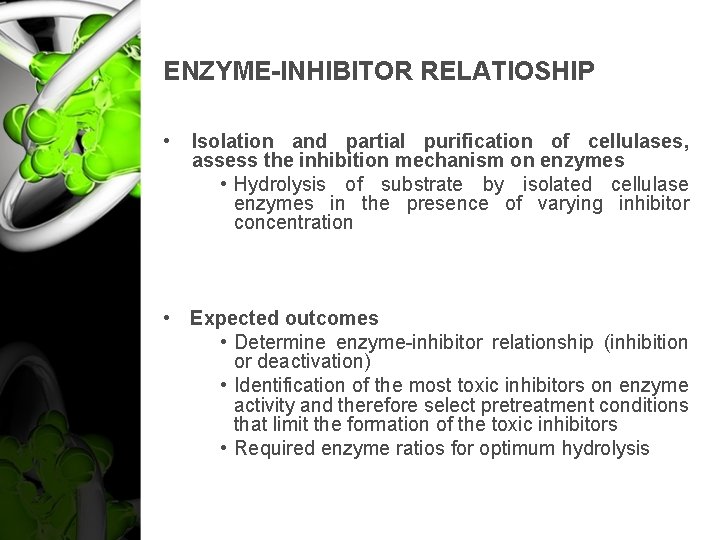 ENZYME-INHIBITOR RELATIOSHIP • Isolation and partial purification of cellulases, assess the inhibition mechanism on