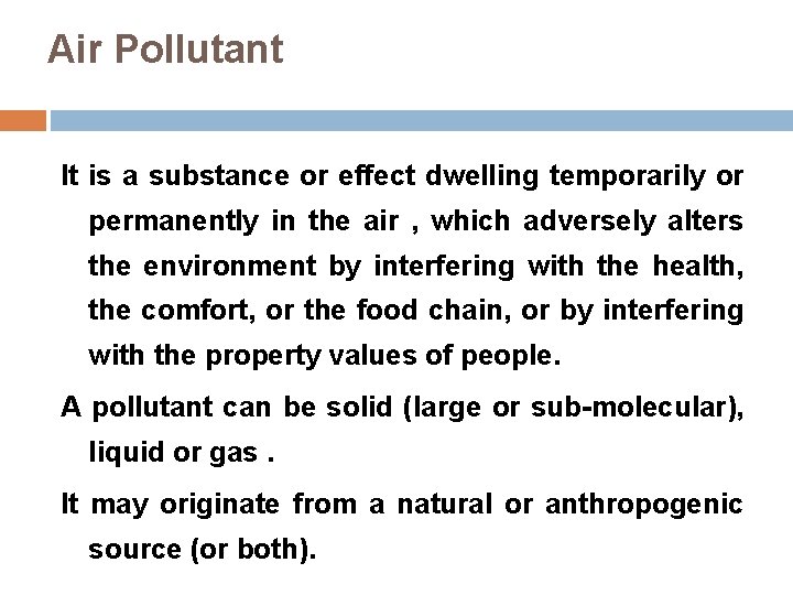 Air Pollutant It is a substance or effect dwelling temporarily or permanently in the