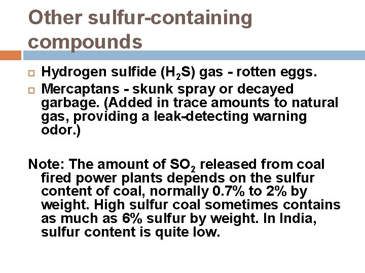 Other sulfur-containing compounds Hydrogen sulfide (H 2 S) gas - rotten eggs. Mercaptans -