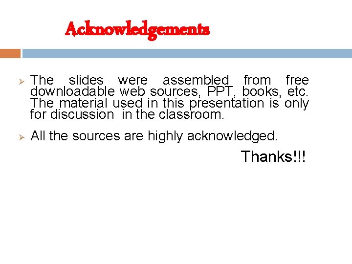 Acknowledgements Ø Ø The slides were assembled from free downloadable web sources, PPT, books,