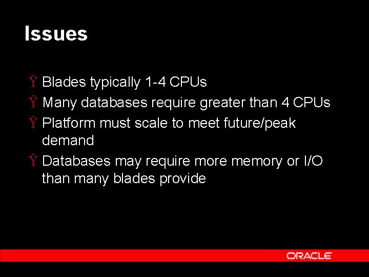 Issues Ÿ Blades typically 1 -4 CPUs Ÿ Many databases require greater than 4 Issues Ÿ Blades typically 1 -4 CPUs Ÿ Many databases require greater than 4