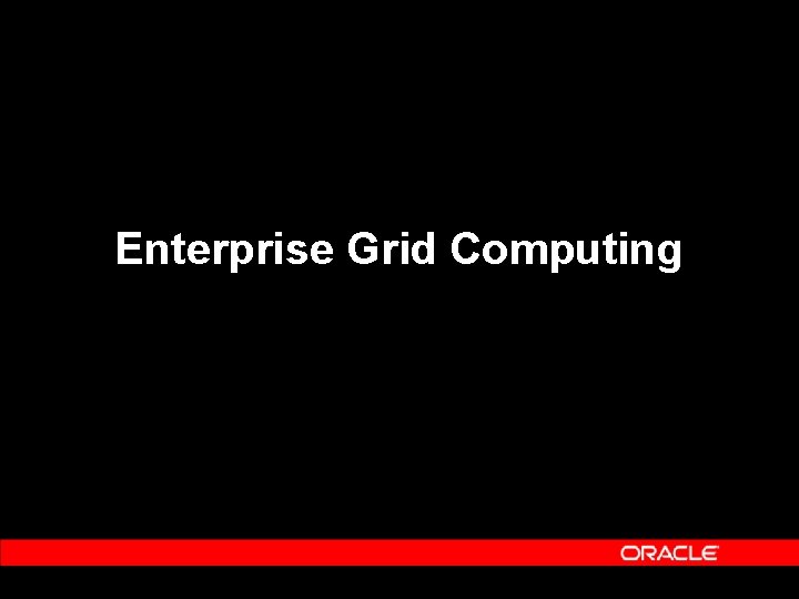 Enterprise Grid Computing Enterprise Grid Computing