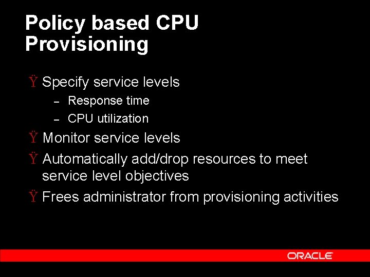 Policy based CPU Provisioning Ÿ Specify service levels – – Response time CPU utilization Policy based CPU Provisioning Ÿ Specify service levels – – Response time CPU utilization