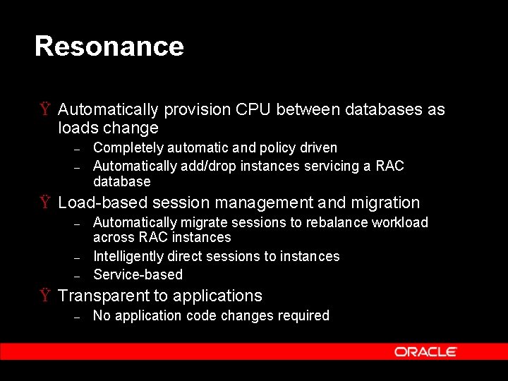 Resonance Ÿ Automatically provision CPU between databases as loads change – – Completely automatic Resonance Ÿ Automatically provision CPU between databases as loads change – – Completely automatic