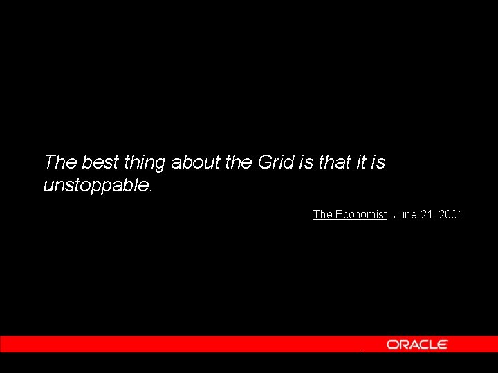 The best thing about the Grid is that it is unstoppable. The Economist, June The best thing about the Grid is that it is unstoppable. The Economist, June