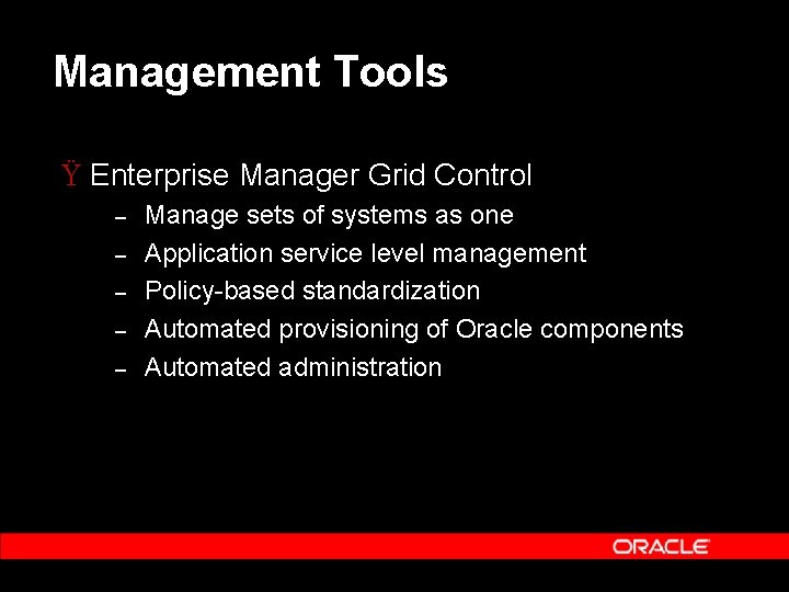 Management Tools Ÿ Enterprise Manager Grid Control – – – Manage sets of systems Management Tools Ÿ Enterprise Manager Grid Control – – – Manage sets of systems