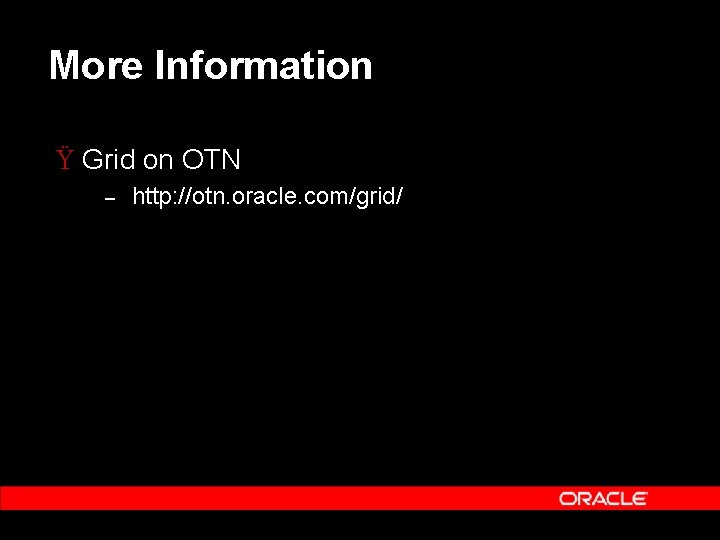 More Information Ÿ Grid on OTN – http: //otn. oracle. com/grid/ More Information Ÿ Grid on OTN – http: //otn. oracle. com/grid/