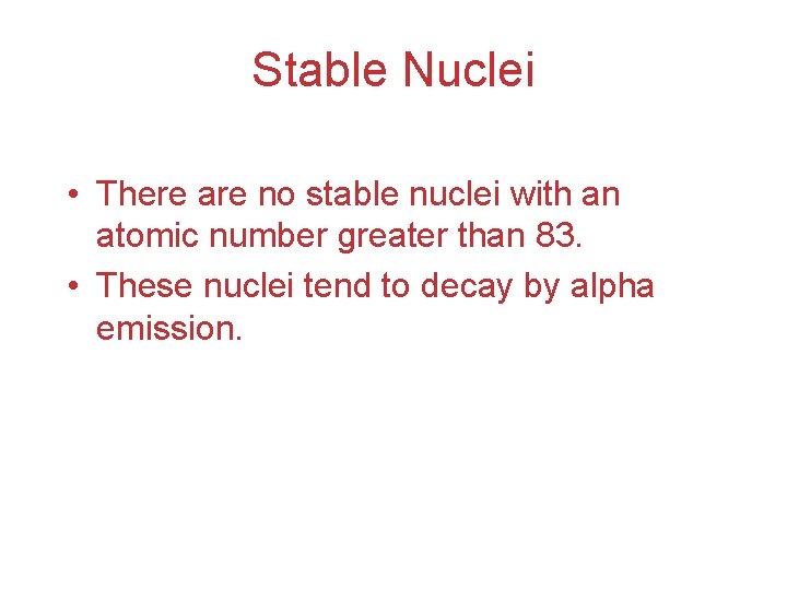 Stable Nuclei • There are no stable nuclei with an atomic number greater than