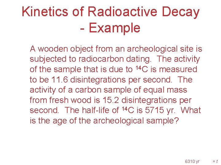 Kinetics of Radioactive Decay - Example A wooden object from an archeological site is