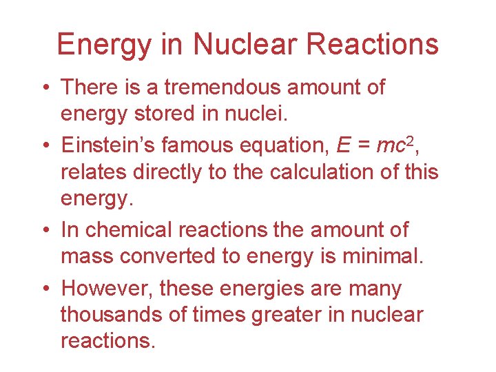 Energy in Nuclear Reactions • There is a tremendous amount of energy stored in