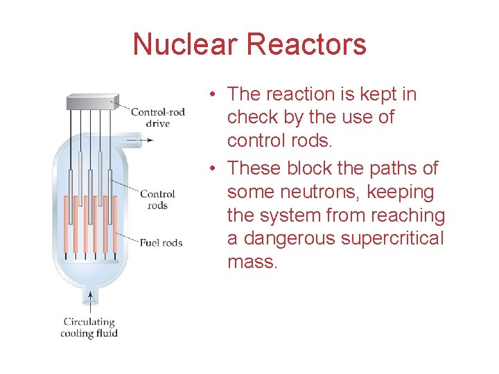Nuclear Reactors • The reaction is kept in check by the use of control