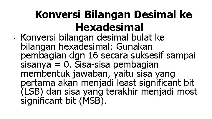 Konversi Bilangan Desimal ke Hexadesimal ■ Konversi bilangan desimal bulat ke bilangan hexadesimal: Gunakan
