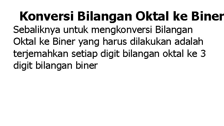 Konversi Bilangan Oktal ke Biner Sebaliknya untuk mengkonversi Bilangan Oktal ke Biner yang harus