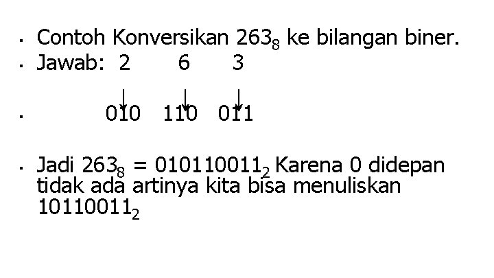 ■ ■ Contoh Konversikan 2638 ke bilangan biner. Jawab: 2 6 3 010 110