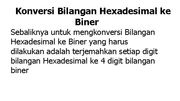 Konversi Bilangan Hexadesimal ke Biner Sebaliknya untuk mengkonversi Bilangan Hexadesimal ke Biner yang harus