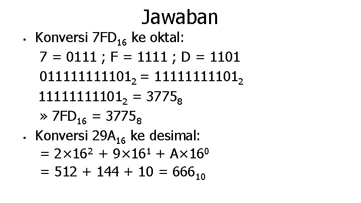 Jawaban ■ ■ Konversi 7 FD 16 ke oktal: 7 = 0111 ; F