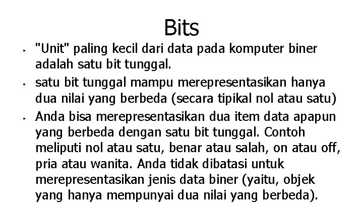 Bits ■ ■ ■ "Unit" paling kecil dari data pada komputer biner adalah satu