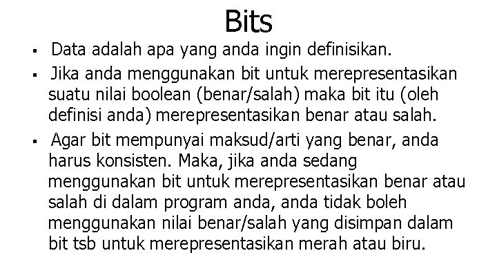 Bits ■ Data adalah apa yang anda ingin definisikan. ■ Jika anda menggunakan bit