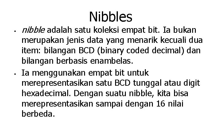 Nibbles ■ ■ nibble adalah satu koleksi empat bit. Ia bukan merupakan jenis data