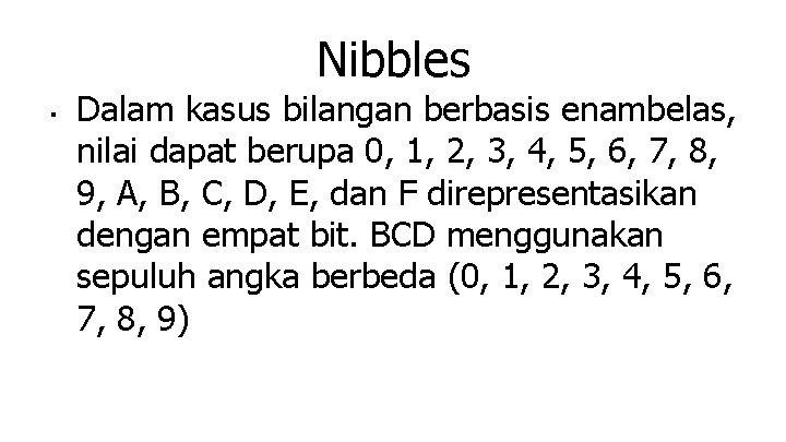 Nibbles ■ Dalam kasus bilangan berbasis enambelas, nilai dapat berupa 0, 1, 2, 3,