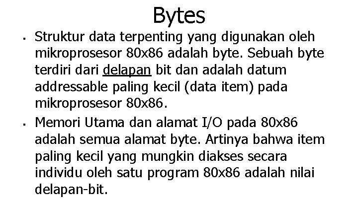 Bytes ■ ■ Struktur data terpenting yang digunakan oleh mikroprosesor 80 x 86 adalah