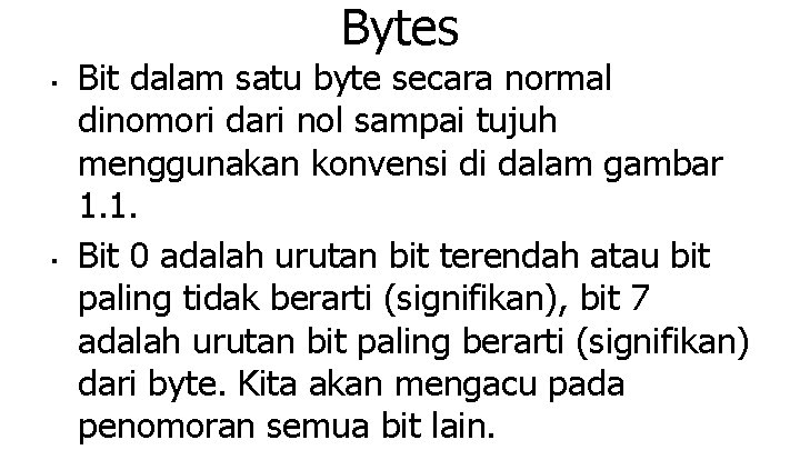 Bytes ■ ■ Bit dalam satu byte secara normal dinomori dari nol sampai tujuh