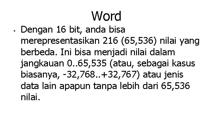 Word ■ Dengan 16 bit, anda bisa merepresentasikan 216 (65, 536) nilai yang berbeda.