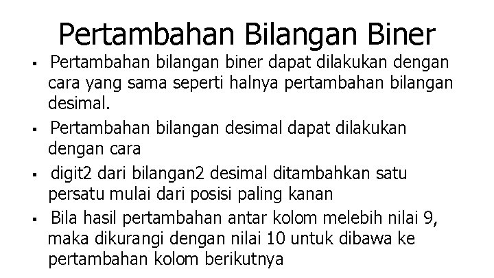 Pertambahan Bilangan Biner ■ Pertambahan bilangan biner dapat dilakukan dengan cara yang sama seperti