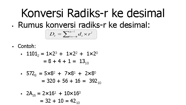 Konversi Radiks-r ke desimal ■ Rumus konversi radiks-r ke desimal: ■ Contoh: ■ 11012