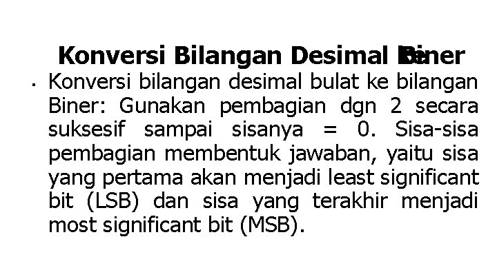 Konversi Bilangan Desimal ke Biner ■ Konversi bilangan desimal bulat ke bilangan Biner: Gunakan