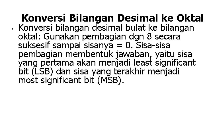 Konversi Bilangan Desimal ke Oktal ■ Konversi bilangan desimal bulat ke bilangan oktal: Gunakan